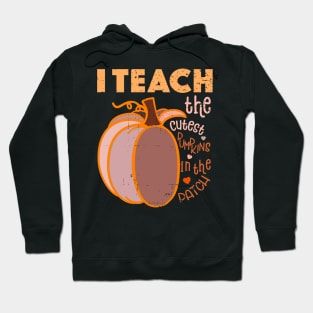 I Teach The Cutest Pumpkins In The Patch Hoodie